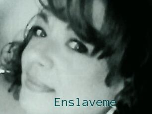 Enslaveme