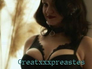 Greatxxxpreastes