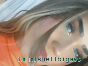 Im_mishellbigass