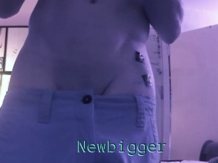 Newbigger