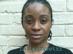 Tallsexywetxx