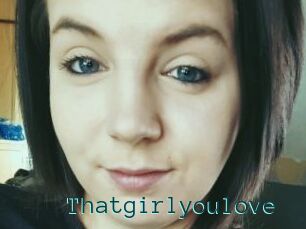 Thatgirlyoulove